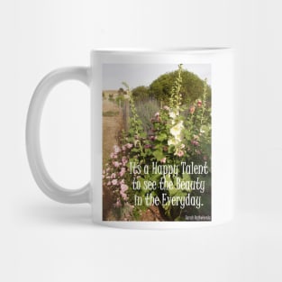 Hollyhock Flowers Its A Happy Talent To See The Beauty in the Everyday - Inspirational Quotes Mug